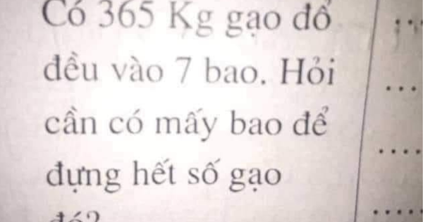 Bài toán lớp 1 khiến giáo viên tranh cãi cũng không giải nổi: “Có 365kg gạo đổ đều vào 7 bao. Hỏi cần mấy bao?”