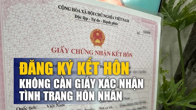 Không cần giấy xác nhận tình trạng hôn nhân khi đăng ký kết hôn